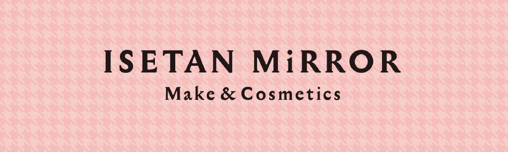 イセタン ミラー メイク & コスメティクス ISETAN MiRROR Make & Cosmetics