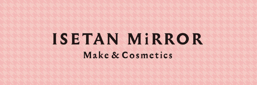 イセタン ミラー メイク & コスメティクス ISETAN MiRROR Make & Cosmetics