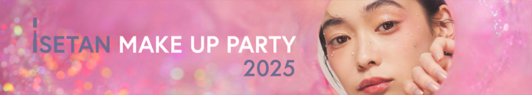 ISETAN MITSUKOSHI MAKE UP PARTY 2025